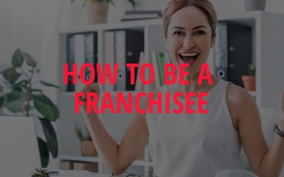 How to be a Franchisee: The Ultimate Guide