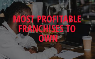 Most Profitable Franchises to Own as an Entrepreneur