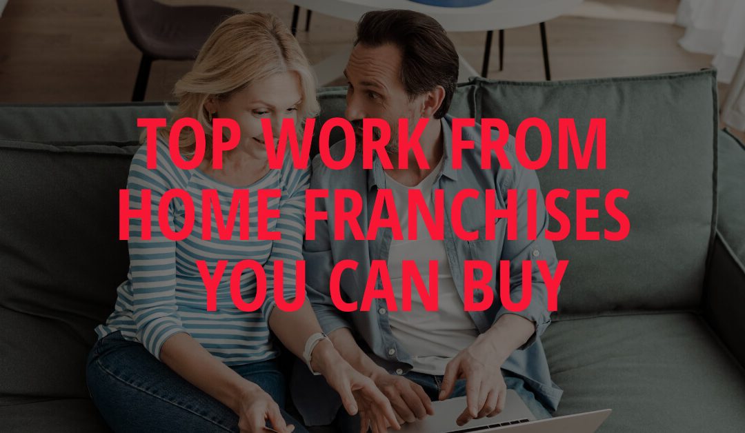 Top Work From Home Franchises You Can Buy